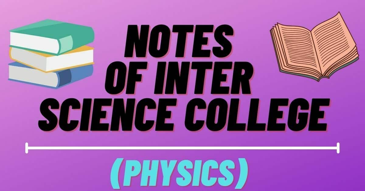 notes of Inter science college (Physics)