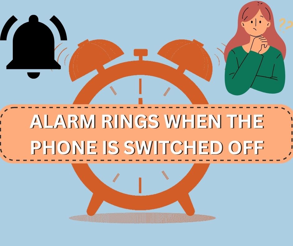 Why does the alarm work when the phone is switched off?