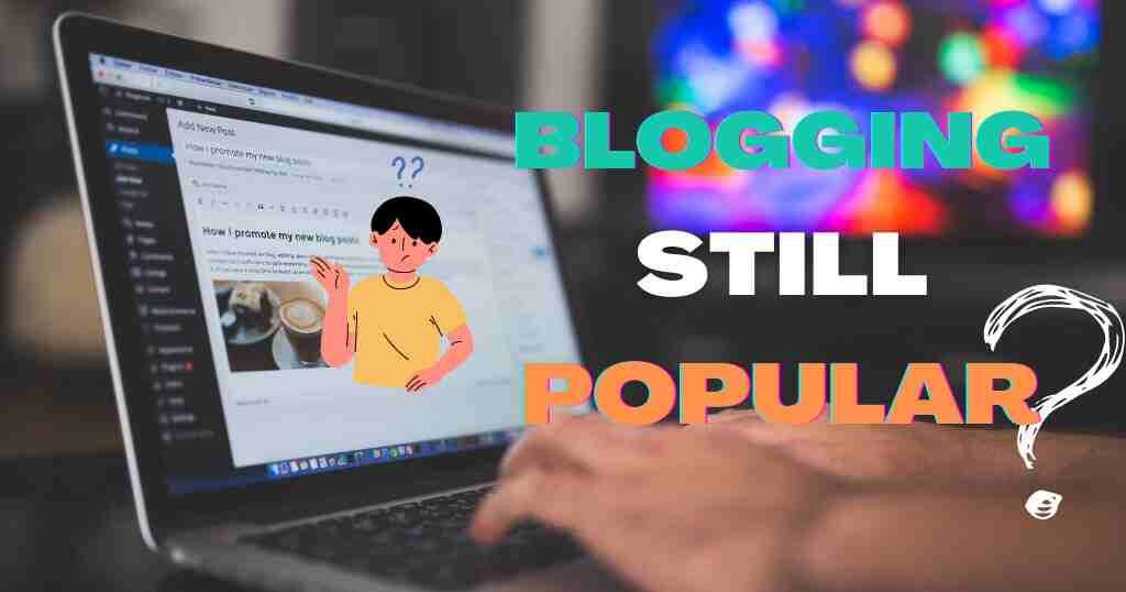 Is blogging still popular