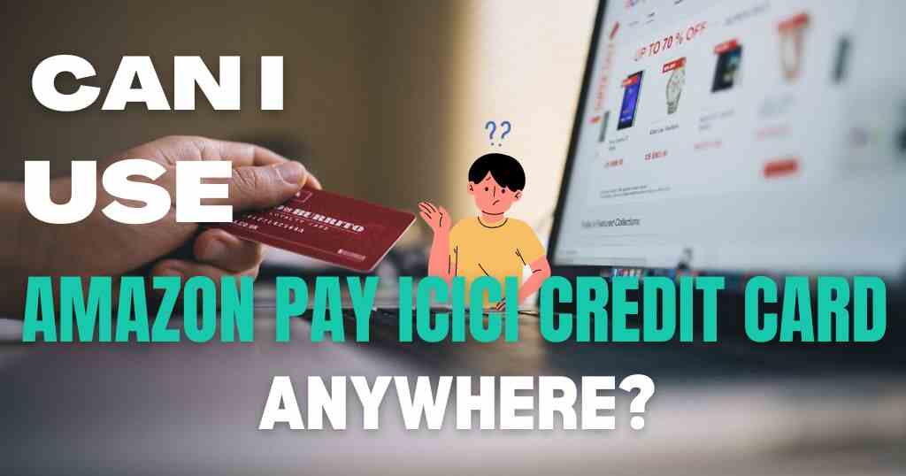 Can Amazon Pay ICICI credit card be used anywhere?