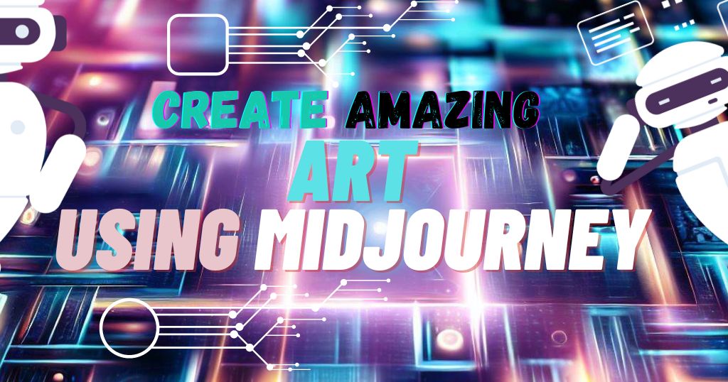 How to Create Amazing Art with Midjourney AI 