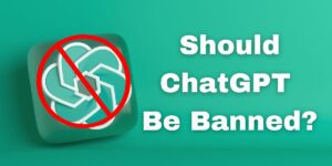 Should ChatGPT be banned?